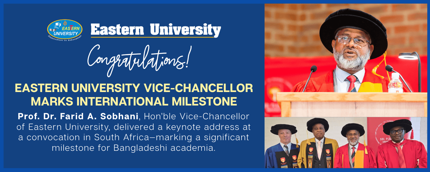 Slider of Prof. Dr. Farid A. Sobhani, Hon’ble Vice-Chancellor of Eastern University, delivered a keynote address at a convocation in South Africa—marking a significant milestone for Bangladeshi academia.442